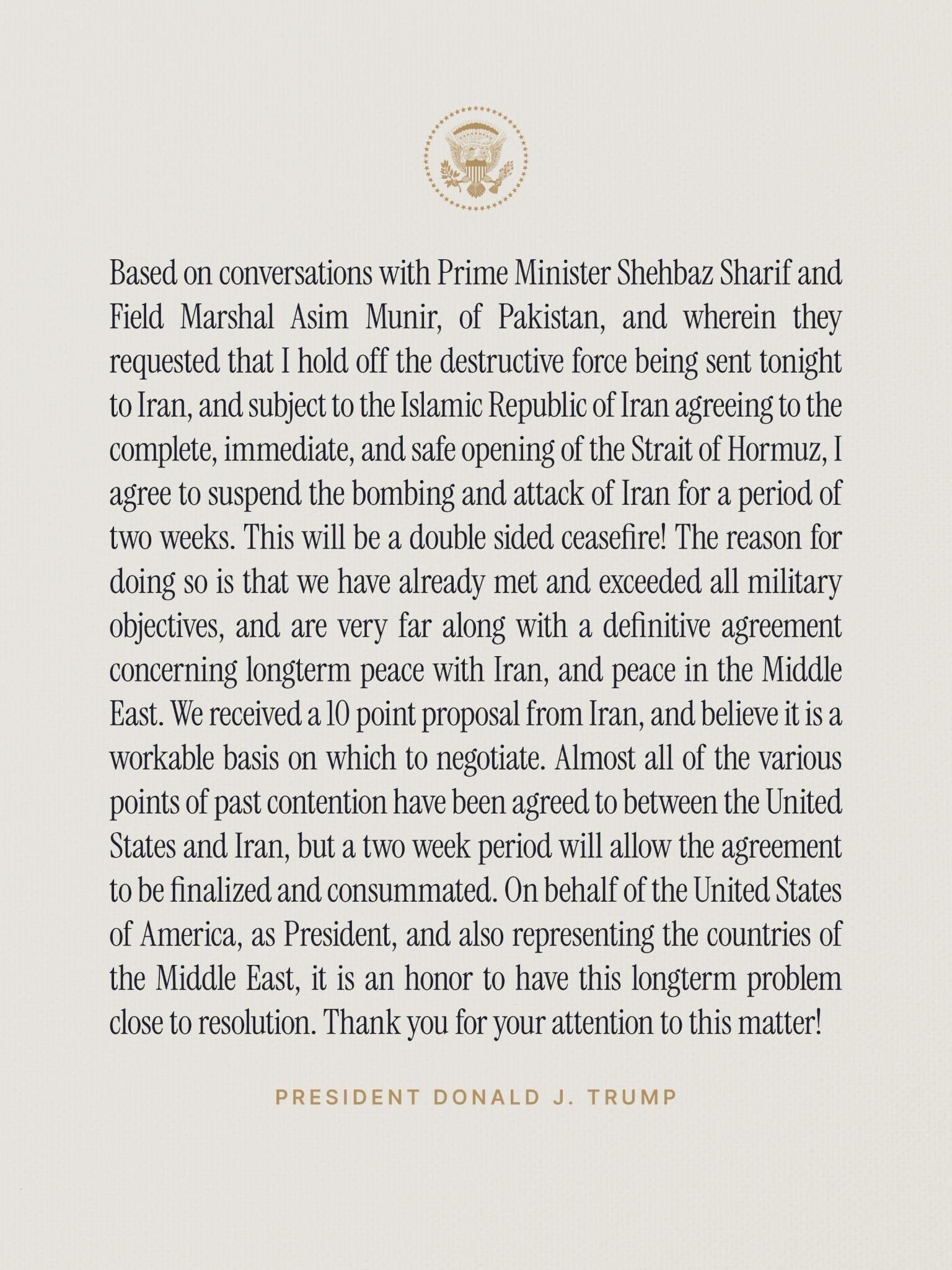 Pernyataan Presiden Donald J. Trump yang mengumumkan gencatan senjata selama dua minggu dengan Iran setelah pembicaraan dengan para pemimpin Pakistan.