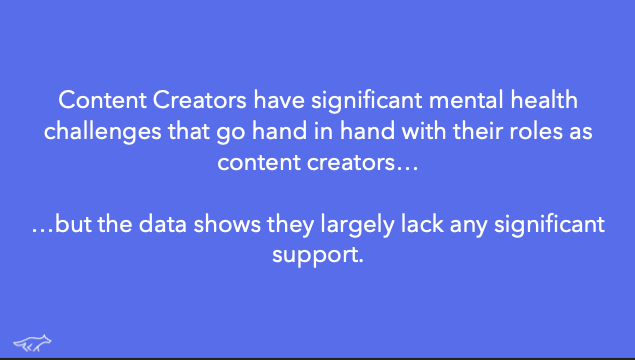 Text stating content creators face significant mental health challenges but largely lack significant support.