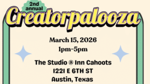2nd annual Creatorpaloza event on March 15, 2026, 1pm-5pm at The Studio @ Inn Cahoots, Austin, Texas
